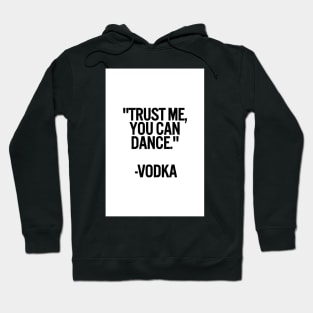 TRUST ME, YOU CAN DANCE. VODKA white box / Cool and Funny quotes Hoodie